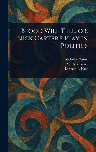 Blood Will Tell; or, Nick Carter's Play in Politics von Anson Street Press