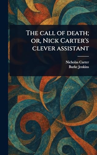 The Call of Death; or, Nick Carter's Clever Assistant von Anson Street Press