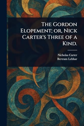 The Gordon Elopement; or, Nick Carter's Three of a Kind. von Anson Street Press