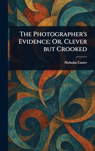 The Photographer's Evidence; Or, Clever but Crooked von Anson Street Press