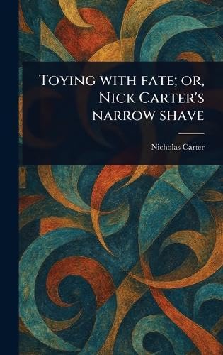 Toying With Fate; or, Nick Carter's Narrow Shave von Anson Street Press