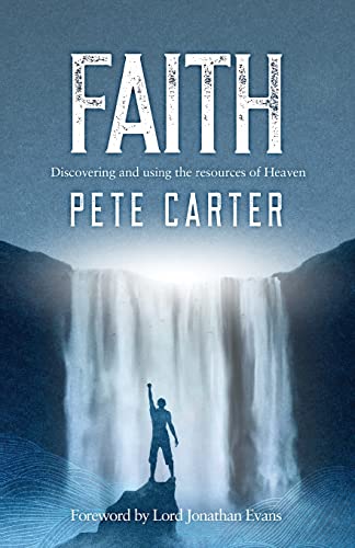 Faith: Discovering and using the resources of Heaven