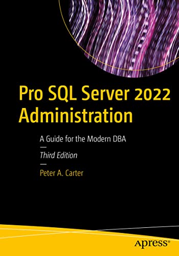 Pro SQL Server 2022 Administration: A Guide for the Modern DBA