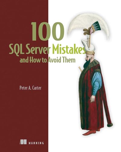 100 SQL Server Mistakes and How to Avoid Them von Manning Publications
