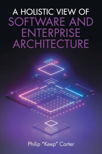 A Holistic View of Software and Enterprise Architecture von Christian Faith Publishing