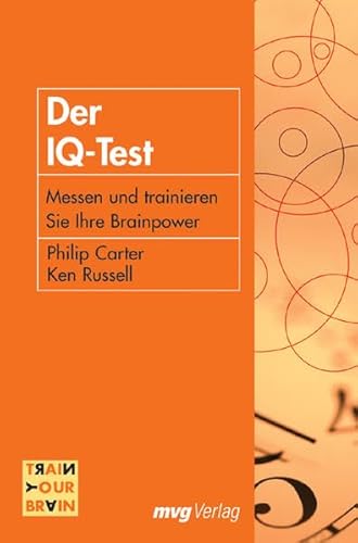 Der IQ-Test. Messen und trainieren Sie Ihre Brainpower (MVG Verlag bei Redline) (Train your brain)