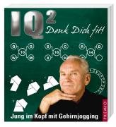 IQ² - Denk dich fit!: Jung im Kopf mit Gehirnjogging