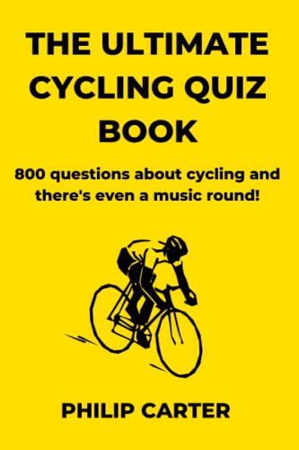The Ultimate Cycling Quiz Book: 800 Questions About Cycling and There's Even A Music Round! (Three Legs Two Wheels)
