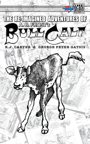The Re-Imagined Adventures of A.B. Frost's Bull Calf von Critical Blast