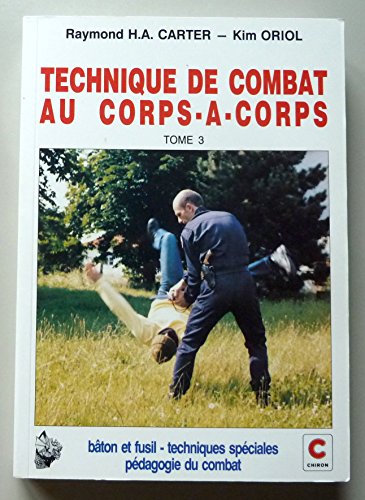 Technique de combat au corps-à-corps: Tome 3, bâton et fusil, techniques spéciales, pédagogie du combat