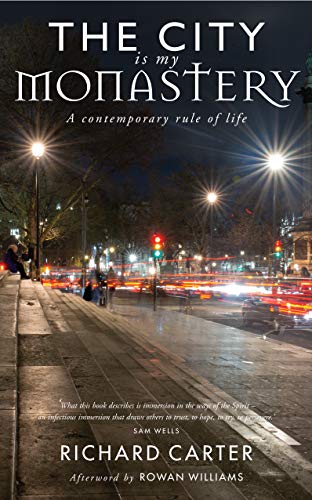 The City is my Monastery: A contemporary rule of life von Canterbury Press Norwich
