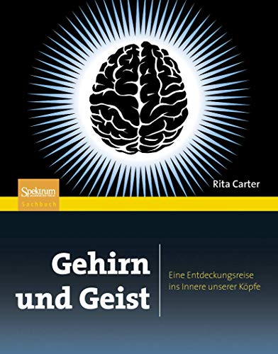 Gehirn und Geist: Eine Entdeckungsreise ins Innere unserer Köpfe