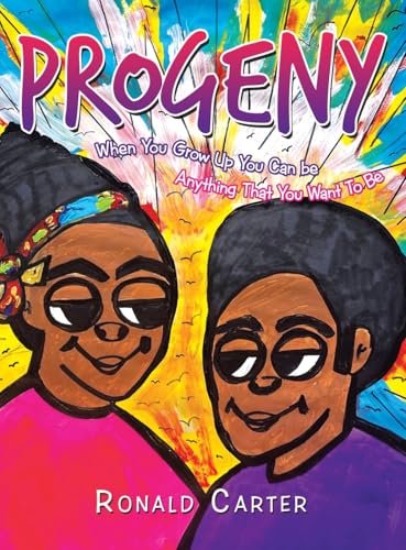 Progeny: When You Grow Up You Can be Anything That You Want To Be von Xlibris US