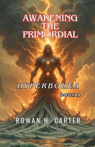 Awakening the Primordial (Hyperborea, Band 2) von Rowan H. Carter