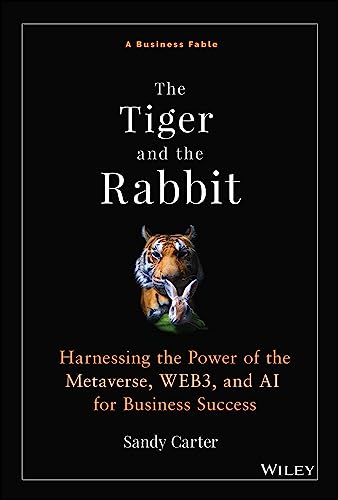 The Tiger and the Rabbit: A Fable of Harnessing the Power of the Metaverse, Web3, and Ai for Business Success von John Wiley & Sons Inc