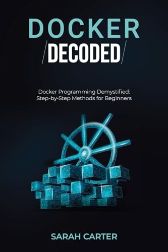 Docker Decoded: Docker Programming Demystified: Step-by-Step Methods for Beginners von PublishDrive