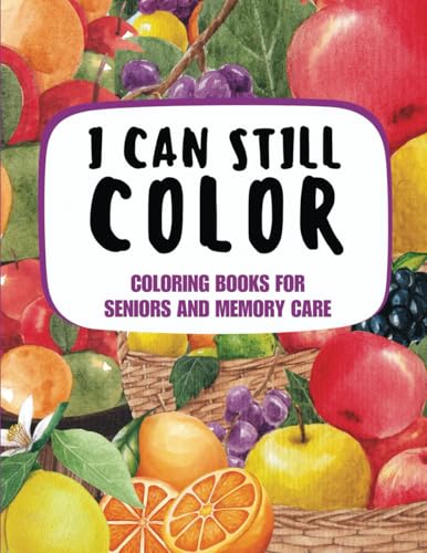 I Can Still Color: Coloring Books for Seniors and Memory Care - Fruits von STePH Publishing, LLC