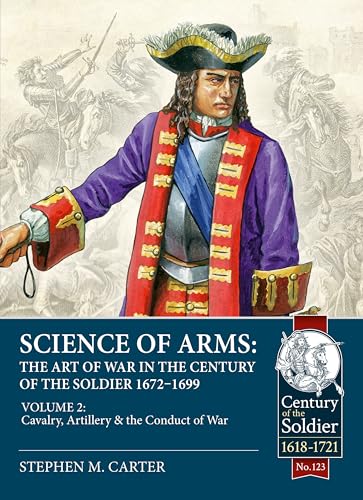 Science of Arms the Art of War in the Century of the Soldier 1672 - 1699: The Cavalry, Artillery & Conduct of War (2) von Helion & Company