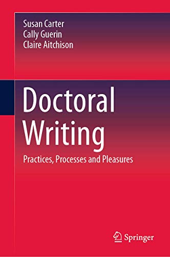 Doctoral Writing: Practices, Processes and Pleasures Doctoral Writing: Practices, Processes and Pleasures von Springer
