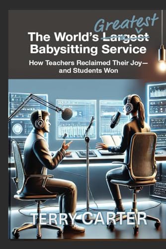 THE WORLD’S GREATEST BABYSITTING SERVICE: How Teachers Reclaimed Their Joy—and Students Won von Independently published