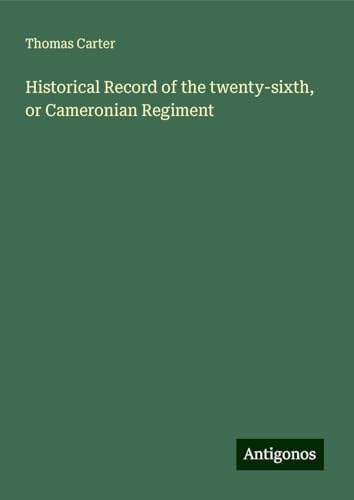 Historical Record of the twenty-sixth, or Cameronian Regiment von Antigonos Verlag