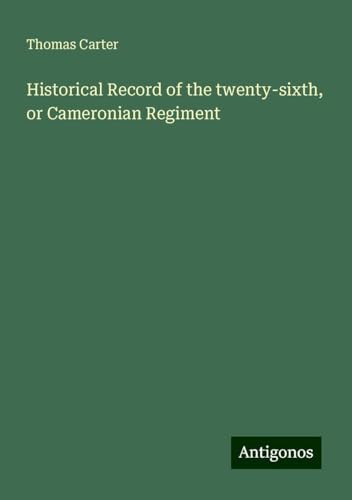 Historical Record of the twenty-sixth, or Cameronian Regiment von Antigonos Verlag
