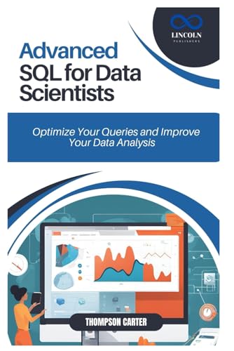 ADVANCED SQL FOR DATA SCIENTISTS: Optimize Your Queries and Improve Your Data Analysis ADVANCED SQL FOR DATA SCIENTISTS: Optimize Your Queries and Improve Your Data Analysis von Independently published