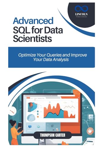 ADVANCED SQL FOR DATA SCIENTISTS: Optimize Your Queries and Improve Your Data Analysis ADVANCED SQL FOR DATA SCIENTISTS: Optimize Your Queries and Improve Your Data Analysis von Independently published
