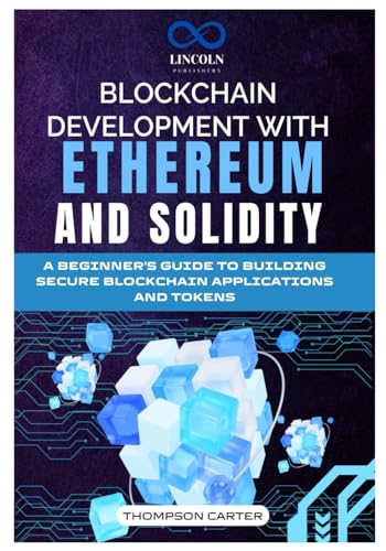 BLOCKCHAIN DEVELOPMENT WITH ETHEREUM AND SOLIDITY: A Beginner's Guide to Building Secure Blockchain Applications and Tokens BLOCKCHAIN DEVELOPMENT WITH ETHEREUM AND SOLIDITY: A Beginner's Guide to Building Secure Blockchain Applications and Tokens von Independently published