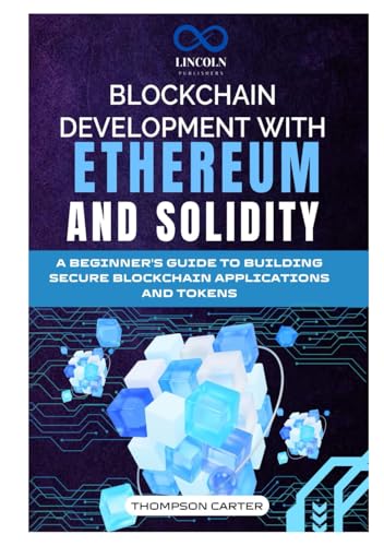 BLOCKCHAIN DEVELOPMENT WITH ETHEREUM AND SOLIDITY: A Beginner's Guide to Building Secure Blockchain Applications and Tokens BLOCKCHAIN DEVELOPMENT WITH ETHEREUM AND SOLIDITY: A Beginner's Guide to Building Secure Blockchain Applications and Tokens von Independently published