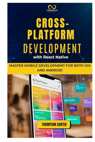 CROSS-PLATFORM DEVELOPMENT WITH REACT NATIVE: Master Mobile Development for Both iOS and Android CROSS-PLATFORM DEVELOPMENT WITH REACT NATIVE: Master Mobile Development for Both iOS and Android von Independently published