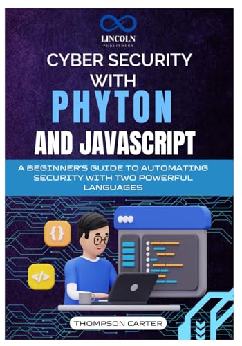 CYBER SECURITY WITH PHYTON AND JAVASCRIPT: A Beginner's Guide to Automating Security with Two Powerful Languages CYBER SECURITY WITH PHYTON AND JAVASCRIPT: A Beginner's Guide to Automating Security with Two Powerful Languages von Independently published