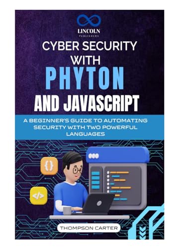 CYBER SECURITY WITH PHYTON AND JAVASCRIPT: A Beginner's Guide to Automating Security with Two Powerful Languages CYBER SECURITY WITH PHYTON AND JAVASCRIPT: A Beginner's Guide to Automating Security with Two Powerful Languages von Independently published