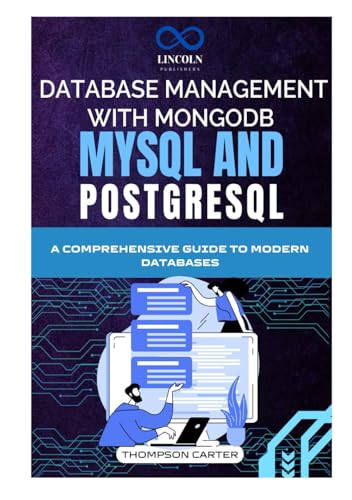 Database Management with MongoDB, MySQL, and PostgreSQL: A Comprehensive Guide to Modern Databases Database Management with MongoDB, MySQL, and PostgreSQL: A Comprehensive Guide to Modern Databases von Independently published