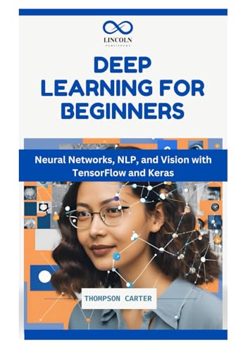 Deep Learning for Beginners: Neural Networks, NLP, and Vision with TensorFlow and Keras Deep Learning for Beginners: Neural Networks, NLP, and Vision with TensorFlow and Keras von Independently published
