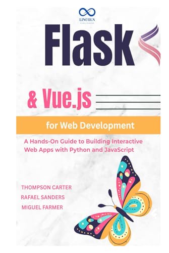 Flask & Vue.js for Web Development: A Hands-On Guide to Building Interactive Web Apps with Python and Javascript Flask & Vue.js for Web Development: A Hands-On Guide to Building Interactive Web Apps with Python and Javascript von Independently published