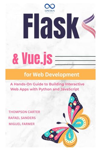 Flask & Vue.js for Web Development: A Hands-On Guide to Building Interactive Web Apps with Python and Javascript Flask & Vue.js for Web Development: A Hands-On Guide to Building Interactive Web Apps with Python and Javascript von Independently published