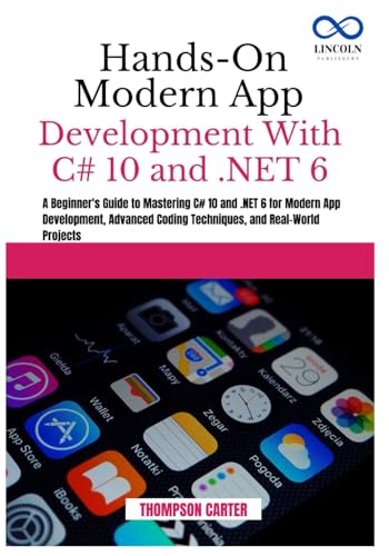 HANDS-ON MODERN APP DEVELOPMENT WITH C# 10 AND .NET 6: A Beginner's Guide to Mastering C# 10 and .NET 6 for Modern App Development, Advanced Coding ... Projects (C# SHARP PROGRAMING GUIDES, Band 7) von Independently published