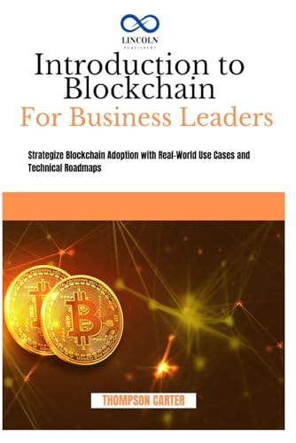 INTRODUCTION TO BLOCKCHAIN FOR BUSINESS LEADERS: Strategize Blockchain Adoption with Real-World Use Cases and Technical Roadmaps INTRODUCTION TO BLOCKCHAIN FOR BUSINESS LEADERS: Strategize Blockchain Adoption with Real-World Use Cases and Technical Roadmaps von Independently published