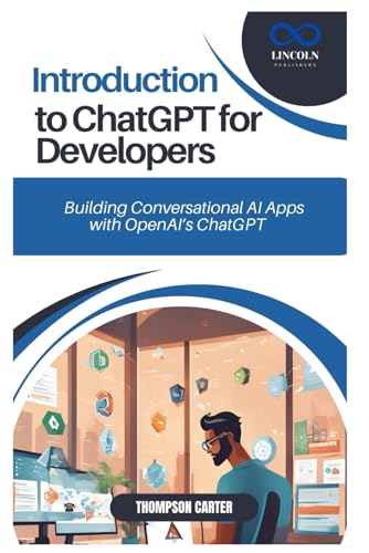 INTRODUCTION TO CHATGPT FOR DEVELOPER’S: Building Conversational AI Apps with OpenAI’s ChatGPT INTRODUCTION TO CHATGPT FOR DEVELOPER’S: Building Conversational AI Apps with OpenAI’s ChatGPT von Independently published