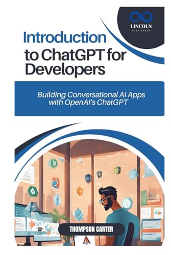 INTRODUCTION TO CHATGPT FOR DEVELOPER’S: Building Conversational AI Apps with OpenAI’s ChatGPT INTRODUCTION TO CHATGPT FOR DEVELOPER’S: Building Conversational AI Apps with OpenAI’s ChatGPT von Independently published
