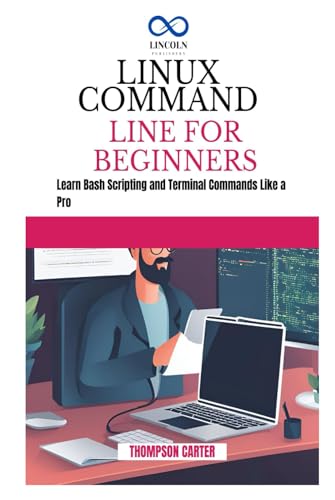 LINUX COMMAND LINE FOR BEGINNERS: Build Projects That Solve Real Problems with Python LINUX COMMAND LINE FOR BEGINNERS: Build Projects That Solve Real Problems with Python von Independently published