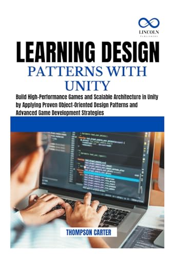 Learning Design Patterns with Unity: Build High-Performance Games and Scalable Architecture in Unity by Applying Proven Object-Oriented Design Patterns and Advanced Game Development Strategies Learning Design Patterns with Unity: Build High-Performance Games and Scalable Architecture in Unity by Applying Proven Object-Oriented Design Patterns and Advanced Game Development Strategies von Independently published