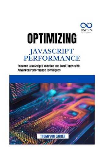 Optimizing JavaScript Performance: Enhance JavaScript Execution and Load Times with Advanced Performance Techniques Optimizing JavaScript Performance: Enhance JavaScript Execution and Load Times with Advanced Performance Techniques von Independently published