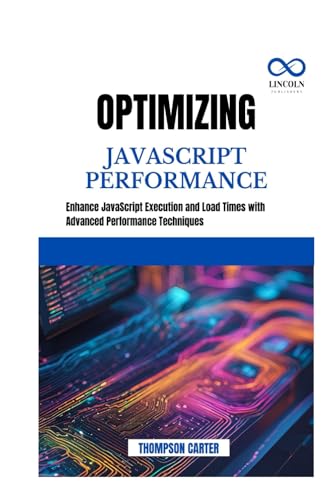 Optimizing JavaScript Performance: Enhance JavaScript Execution and Load Times with Advanced Performance Techniques Optimizing JavaScript Performance: Enhance JavaScript Execution and Load Times with Advanced Performance Techniques von Independently published