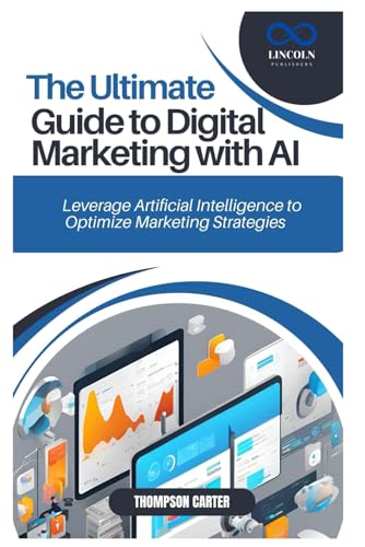 THE ULTIMATE GUIDE TO DIGITAL MARKETING WITH AI: Leverage Artificial Intelligence to Optimize Marketing Strategies THE ULTIMATE GUIDE TO DIGITAL MARKETING WITH AI: Leverage Artificial Intelligence to Optimize Marketing Strategies von Independently published
