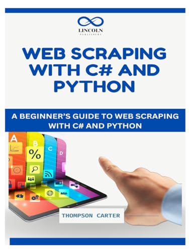 WEB SCRAPING WITH C# AND PYTHON: A Beginner’s Guide to Web Scraping with C# and Python WEB SCRAPING WITH C# AND PYTHON: A Beginner’s Guide to Web Scraping with C# and Python