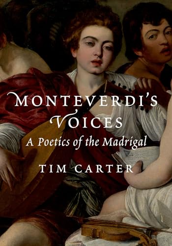 Monteverdi's Voices: A Poetics of the Madrigal von Oxford University Press Inc