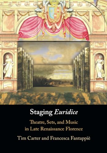 Staging 'Euridice': Theatre, Sets, and Music in Late Renaissance Florence von Cambridge University Press