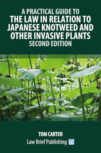 A Practical Guide to the Law in Relation to Japanese Knotweed and Other Invasive Plants – Second Edition von Law Brief Publishing